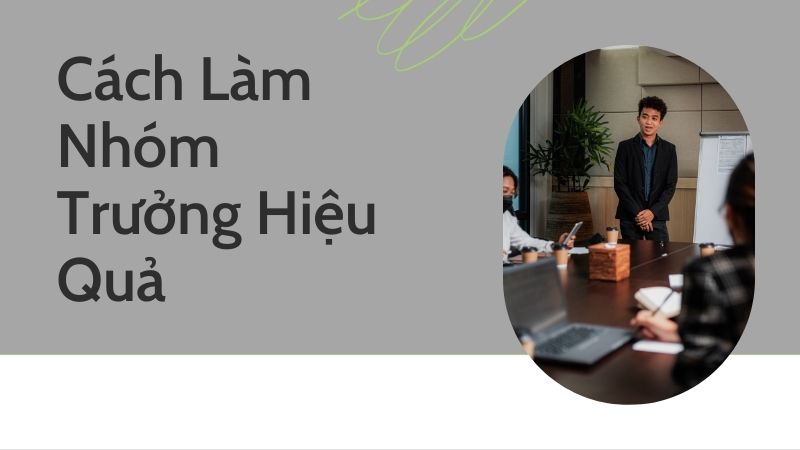 Cách Làm Nhóm Trưởng Hiệu Quả: Kinh Nghiệm và Chiến Lược