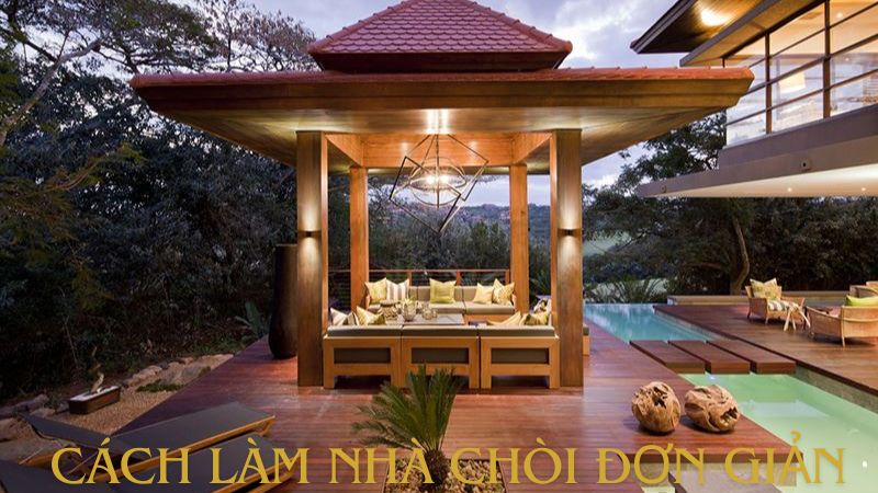 Hướng dẫn chi tiết cách làm nhà chòi đơn giản cho khu vườn