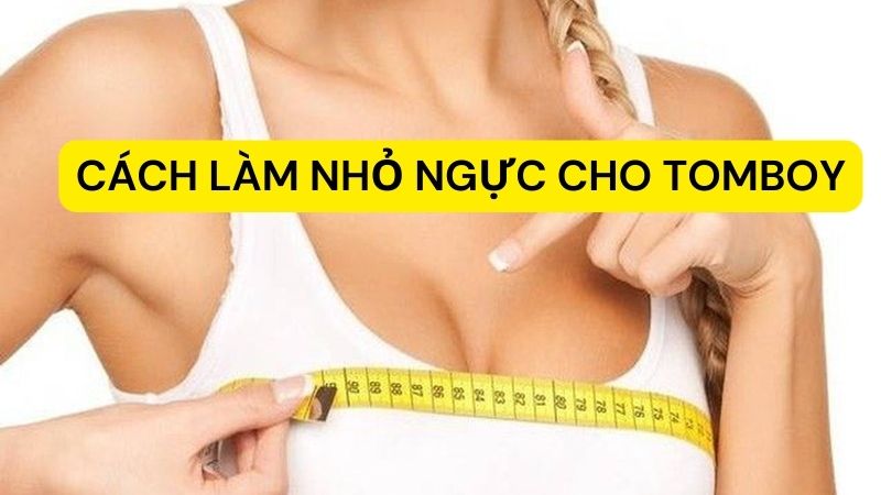 Bước Đi Đầu Tiên: Chi Tiết Cách Làm Nhỏ Ngực Cho Tomboy