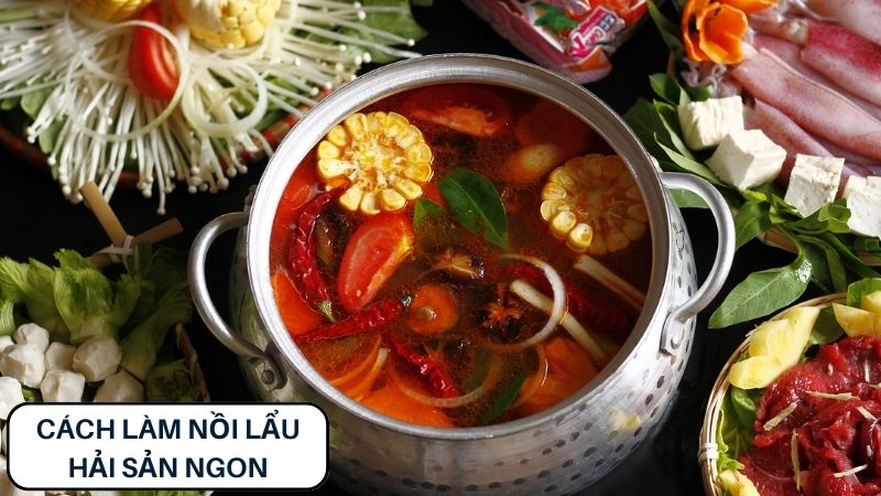 Hướng Dẫn Chi Tiết Cách Làm Nồi Lẩu Hải Sản Ngon